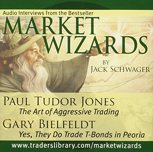 Market Wizards Interviews with Paul Tudor Jones and Gary Bielfeldt: Interviews with Paul Tudor Jones: The Art of Aggressive Trading & Gary Bielfeldt: ... Trade T-Bonds in Peoria (Wiley Trading Audio) von Wiley